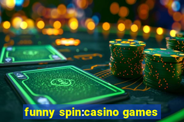 funny spin:casino games